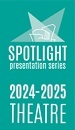 Subscribe to the 2024/25 SPOTLIGHT Theatre Series