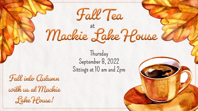 Fall Tea at Mackie Lake House